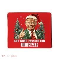 Got What I Wanted For Christmas Donald Trump Mousepad thumb 0