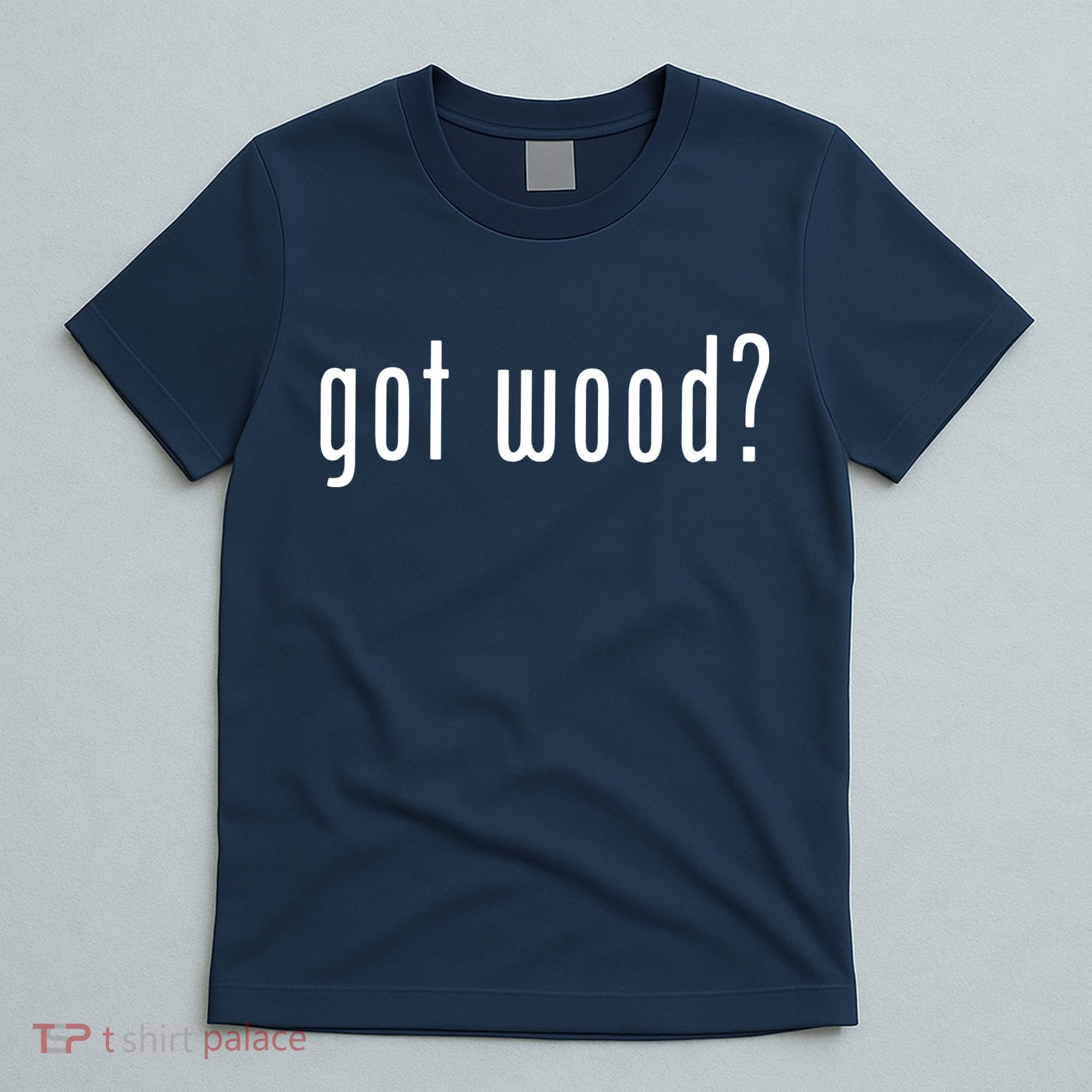 Got Wood Novelty Gift Saying Funny Woodworking T-Shirt