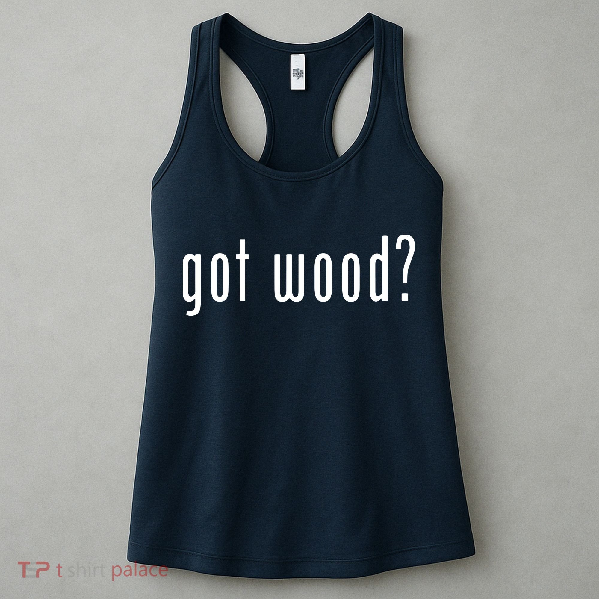 Got Wood Novelty Gift Saying Funny Woodworking Women's Tank Top