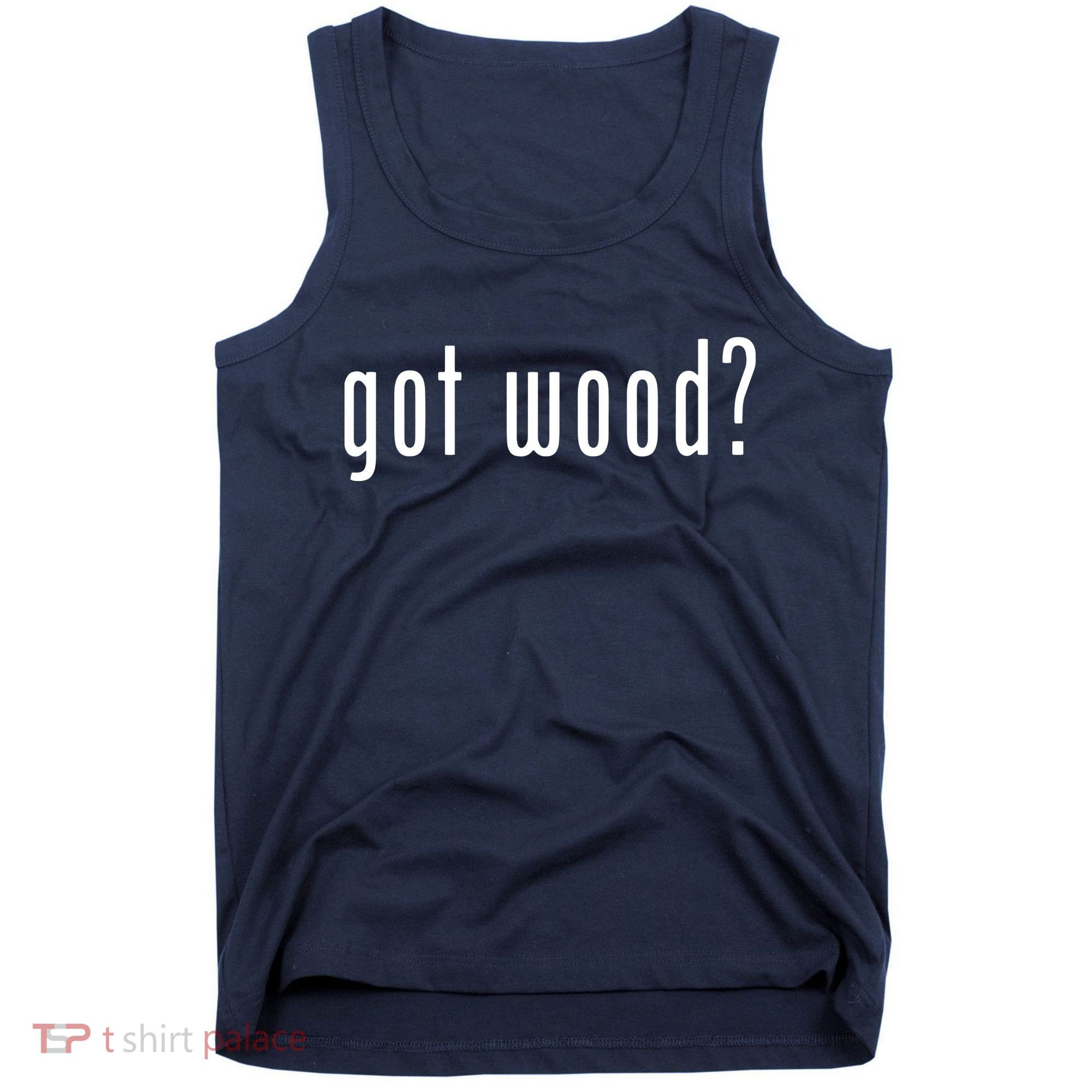 Got Wood Novelty Gift Saying Funny Woodworking Tank Top