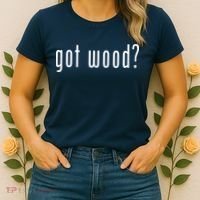 Got Wood Novelty Gift Saying Funny Woodworking Women's T-Shirt thumb 2