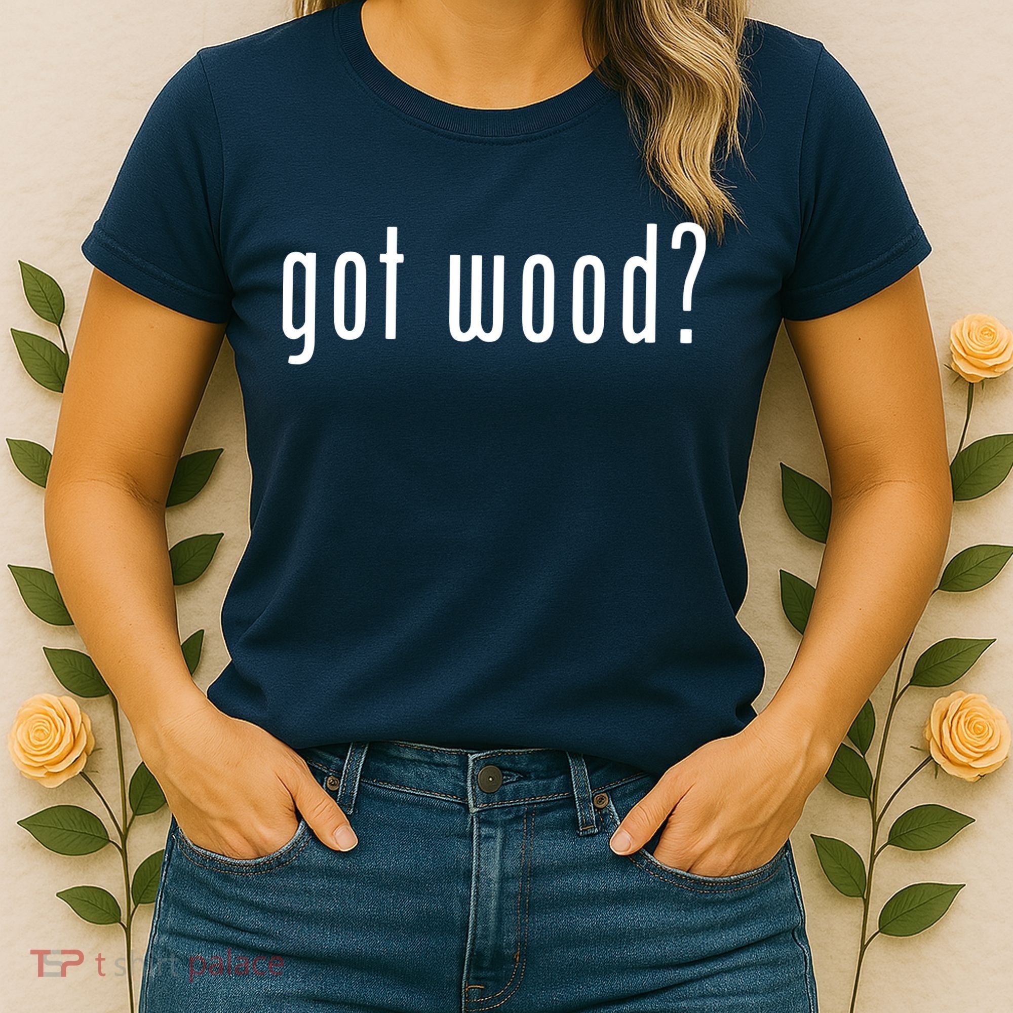 Got Wood Novelty Gift Saying Funny Woodworking Women's T-Shirt