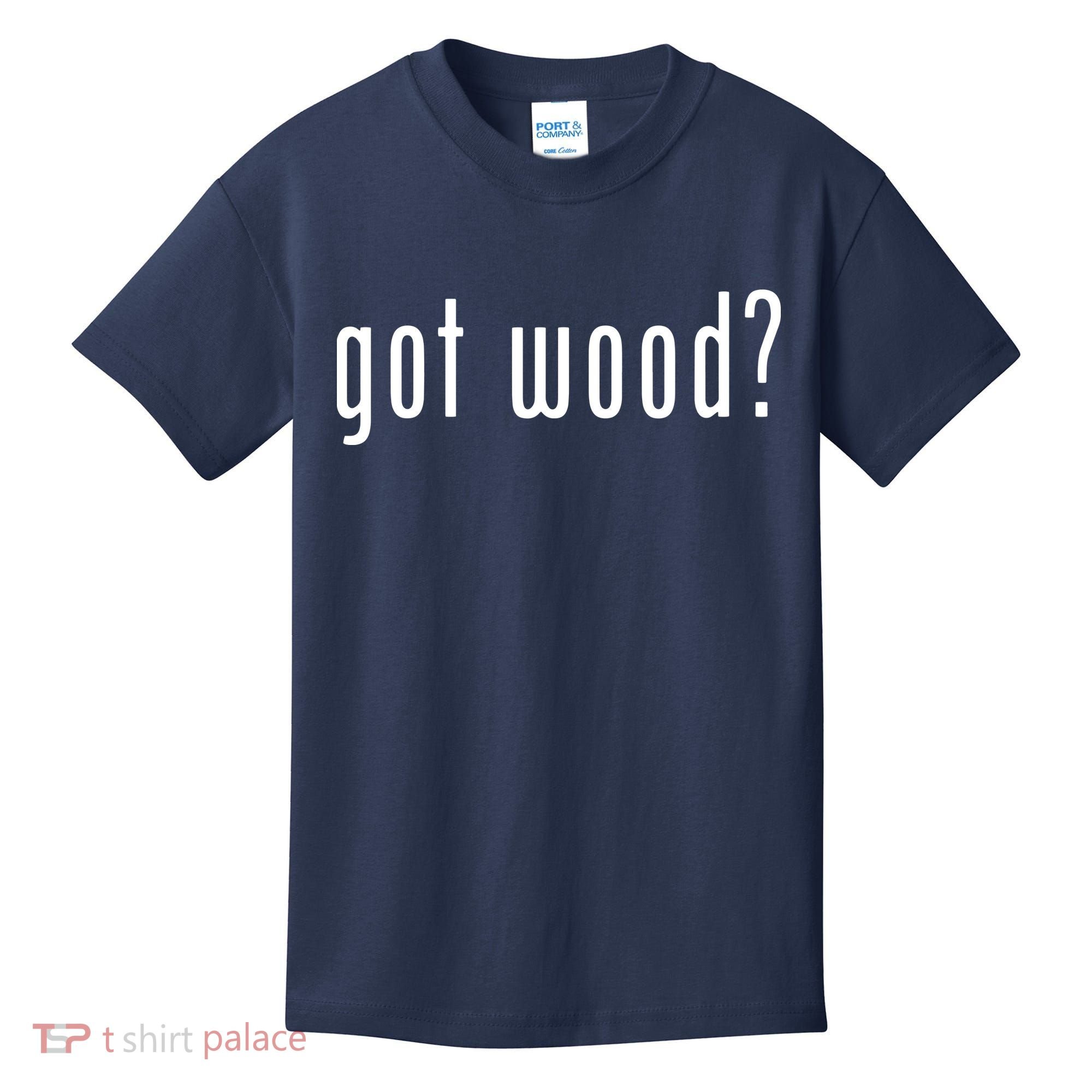 Got Wood Novelty Gift Saying Funny Woodworking Kids T-Shirt