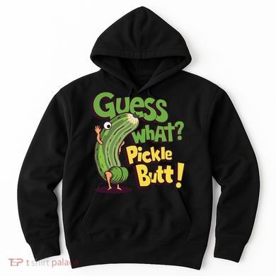Guess What Pickle Butt! Funny Cucumber Meme Pickle Joke Hoodie