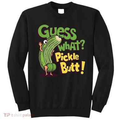 Guess What Pickle Butt! Funny Cucumber Meme Pickle Joke Sweatshirt