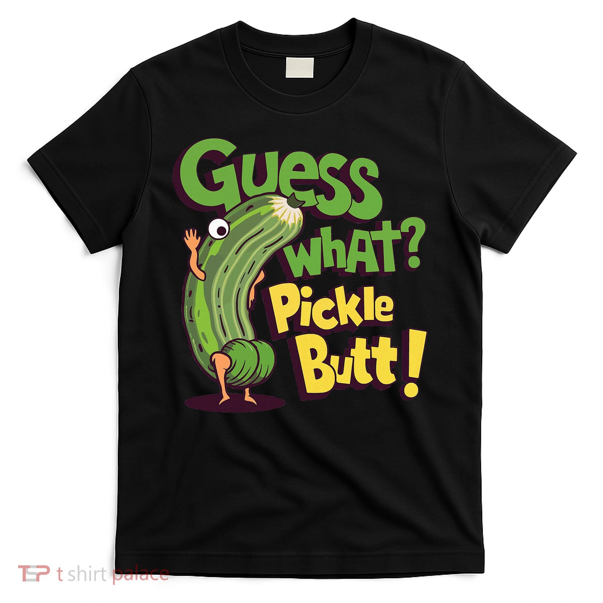 Guess What Pickle Butt! Funny Cucumber Meme Pickle Joke T-Shirt