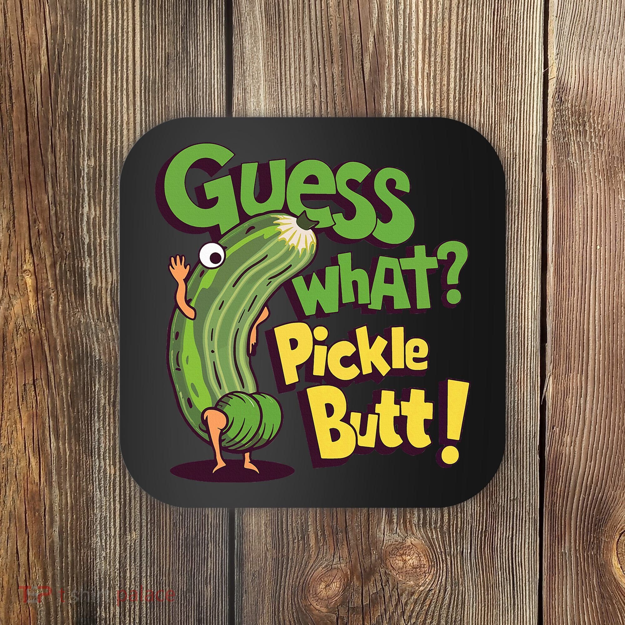 Guess What Pickle Butt! Funny Cucumber Meme Pickle Joke Coaster