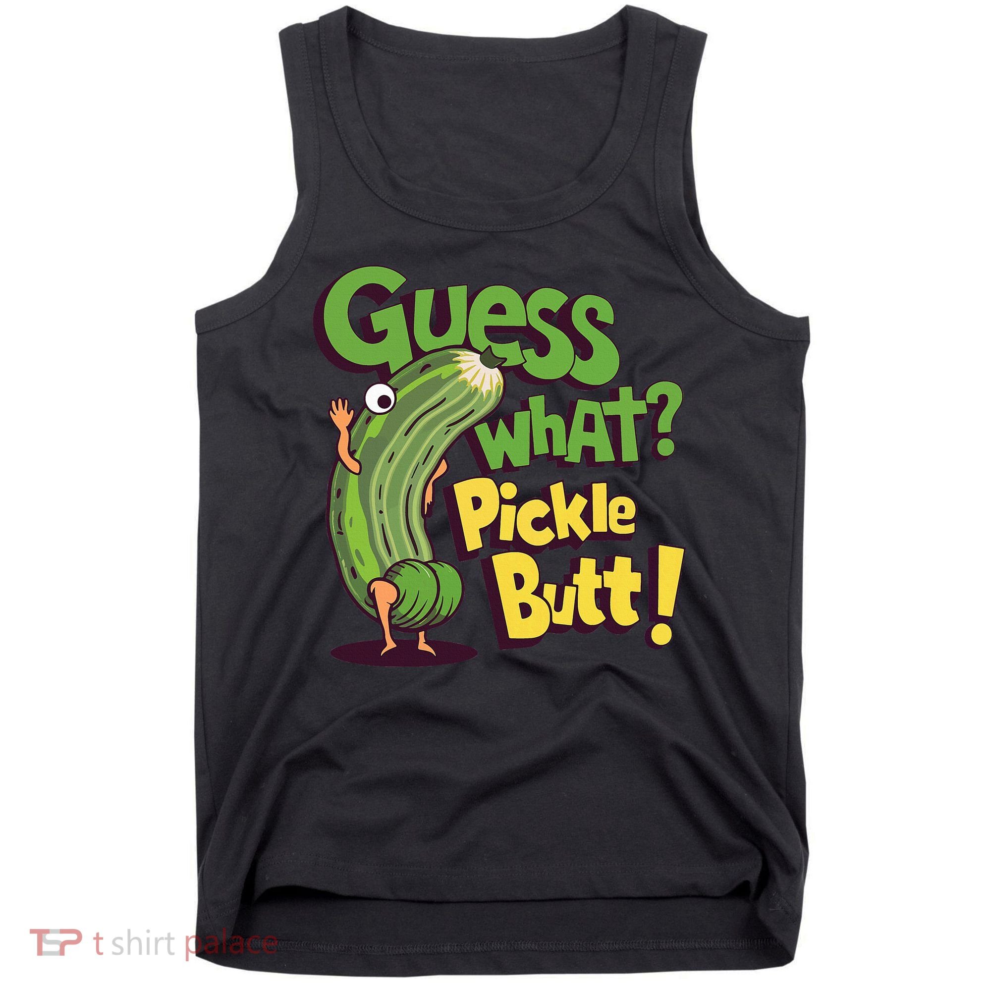 Guess What Pickle Butt! Funny Cucumber Meme Pickle Joke Tank Top
