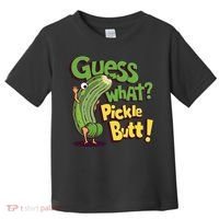 Guess What Pickle Butt! Funny Cucumber Meme Pickle Joke Toddler T-Shirt thumb 0