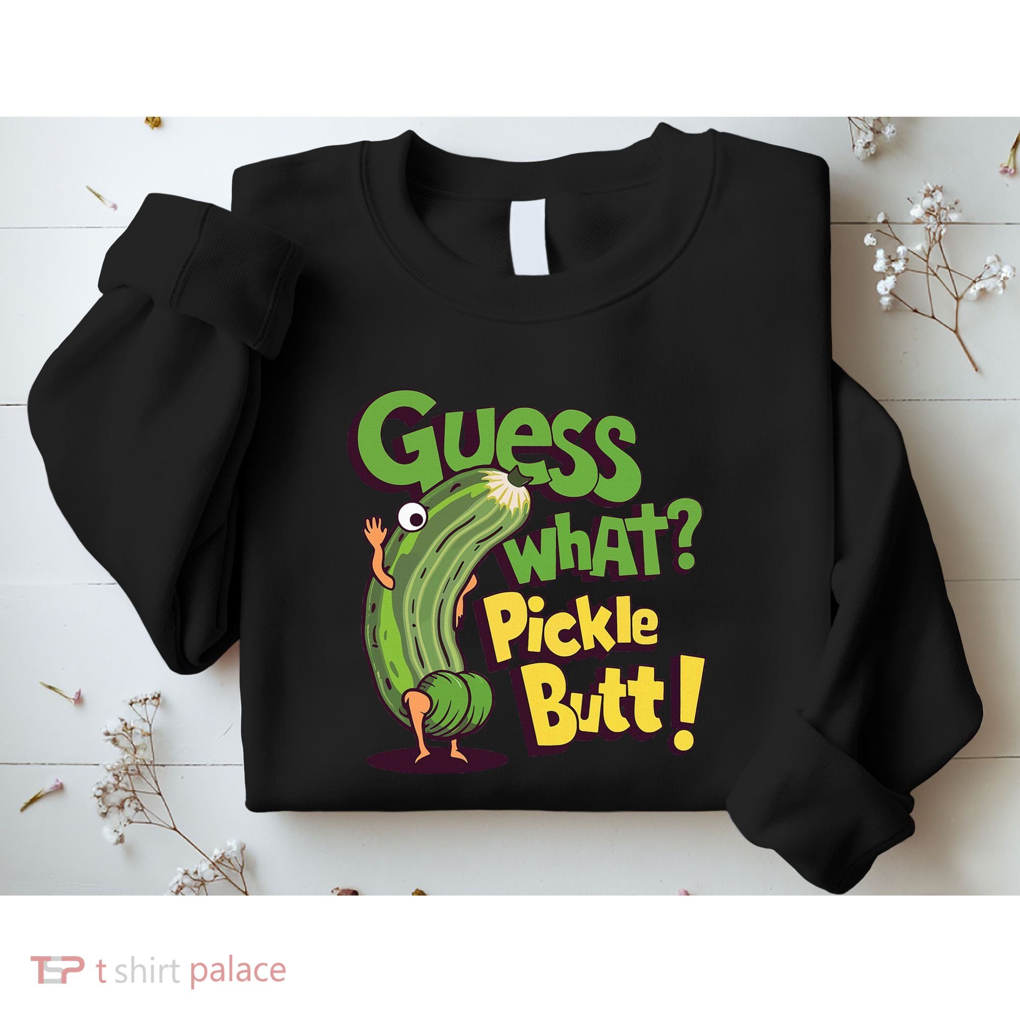 Guess What Pickle Butt! Funny Cucumber Meme Pickle Joke Sweatshirt