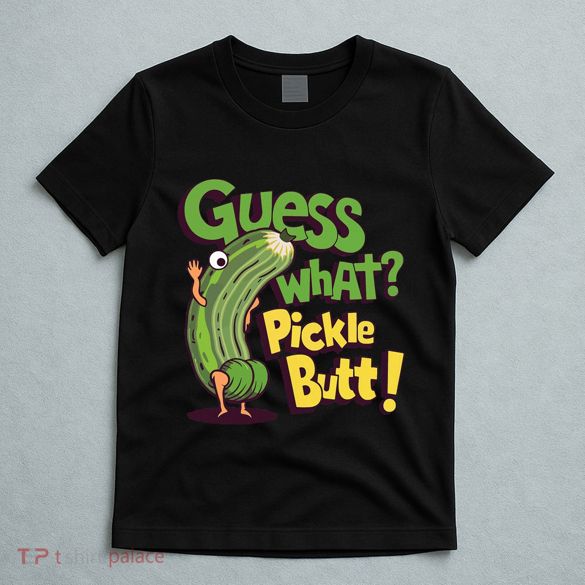 Guess What Pickle Butt! Funny Cucumber Meme Pickle Joke T-Shirt