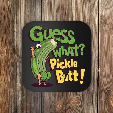 Guess What Pickle Butt! Funny Cucumber Meme Pickle Joke Coaster
