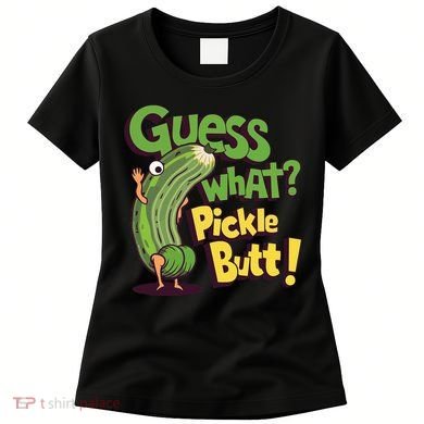 Guess What Pickle Butt! Funny Cucumber Meme Pickle Joke Women's T-Shirt