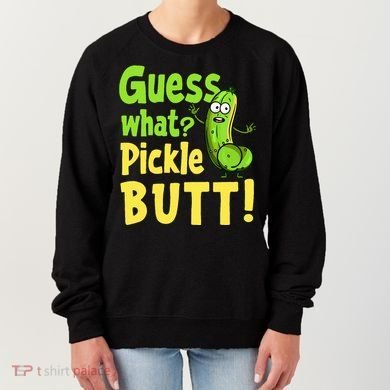 Guess What Pickle Butt! Funny Cucumber Meme Pickle Joke Women's Sweatshirt