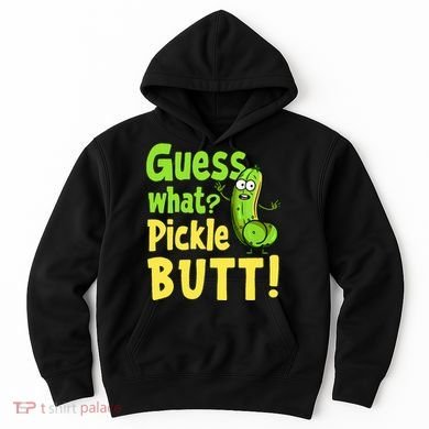 Guess What Pickle Butt! Funny Cucumber Meme Pickle Joke Hoodie