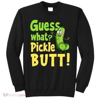 Guess What Pickle Butt! Funny Cucumber Meme Pickle Joke Sweatshirt