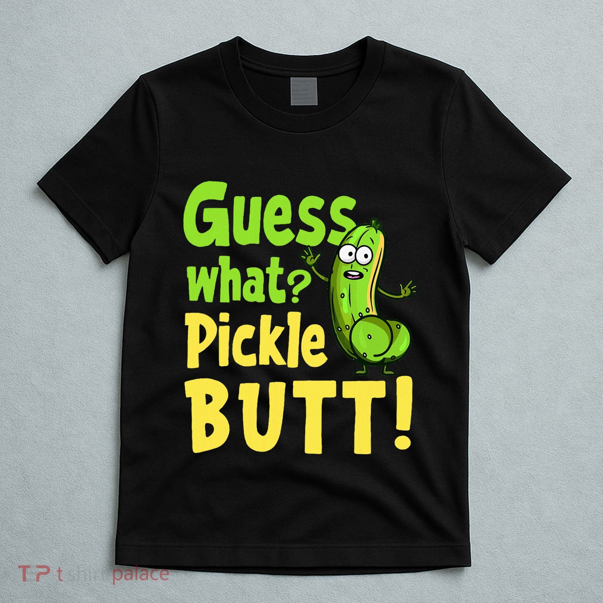 Guess What Pickle Butt! Funny Cucumber Meme Pickle Joke T-Shirt