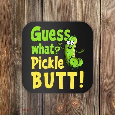 Guess What Pickle Butt! Funny Cucumber Meme Pickle Joke Coaster