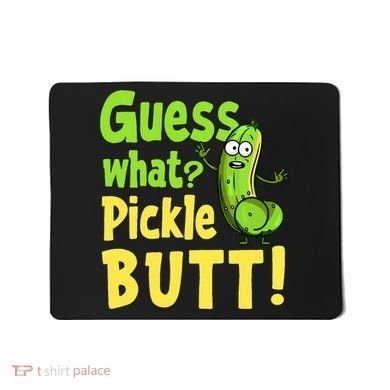 Guess What Pickle Butt! Funny Cucumber Meme Pickle Joke Mousepad