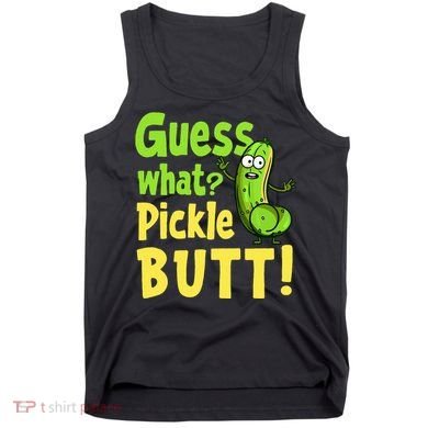 Guess What Pickle Butt! Funny Cucumber Meme Pickle Joke Tank Top