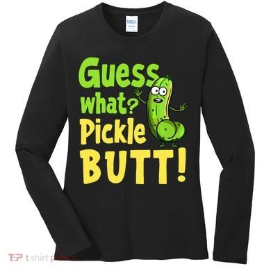 Guess What Pickle Butt! Funny Cucumber Meme Pickle Joke Women's Long Sleeve Shirt