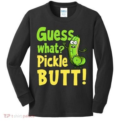 Guess What Pickle Butt! Funny Cucumber Meme Pickle Joke Kids Long Sleeve Shirt