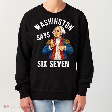 Geroge Washington Says 6-7 Women's Sweatshirt