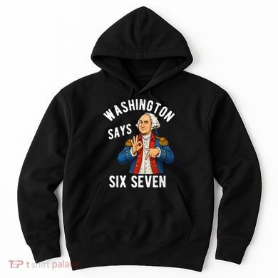 Geroge Washington Says 6-7 Hoodie