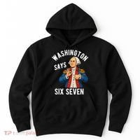 Geroge Washington Says 6-7 Hoodie thumb 0