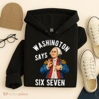 Geroge Washington Says 6-7 Hoodie thumb 4