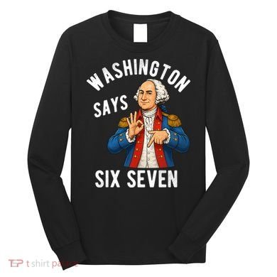 Geroge Washington Says 6-7 Long Sleeve Shirt