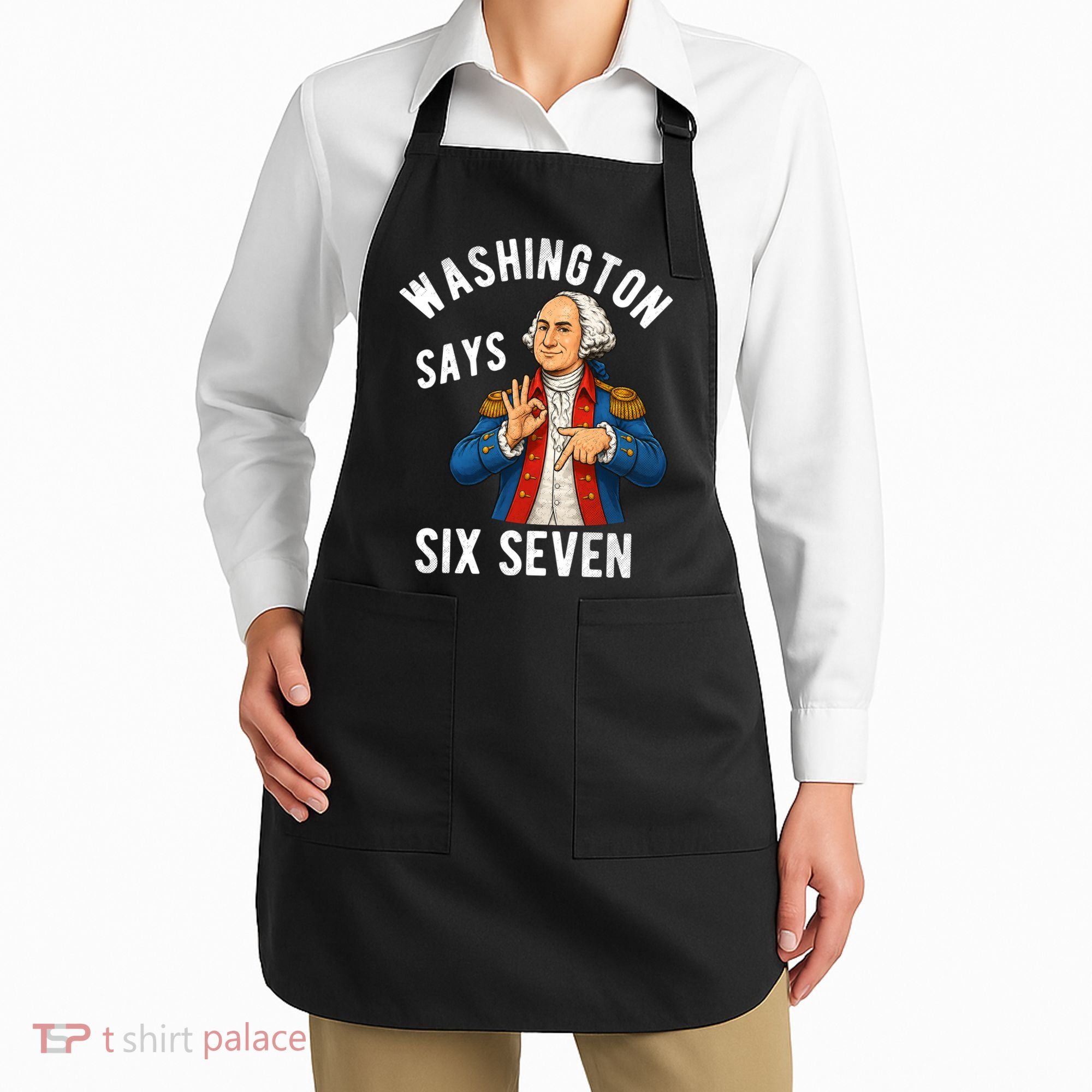 Geroge Washington Says 6-7 Apron