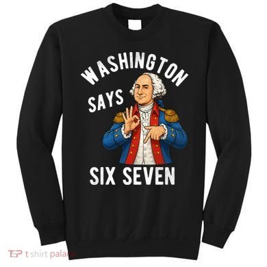 Geroge Washington Says 6-7 Sweatshirt