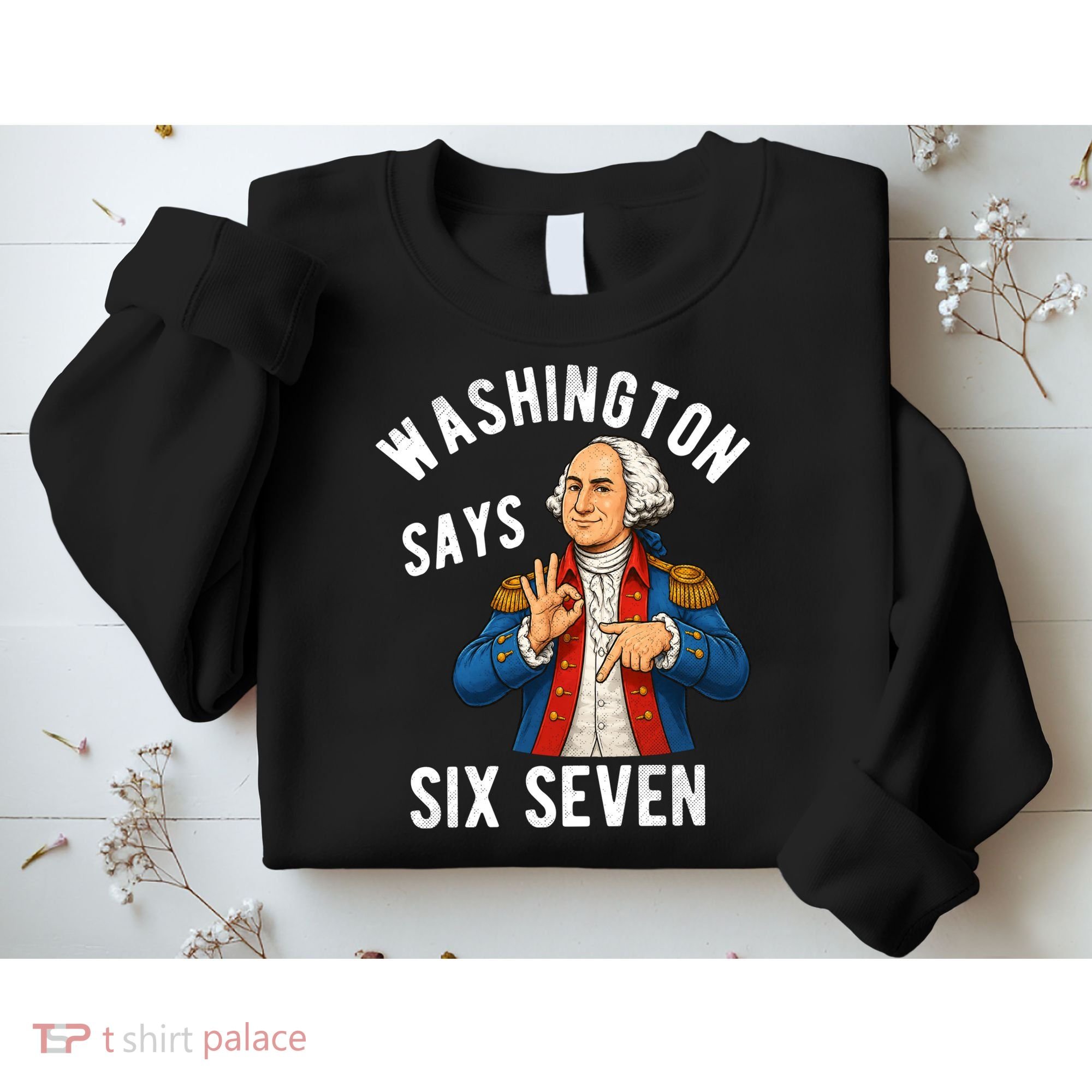Geroge Washington Says 6-7 Sweatshirt