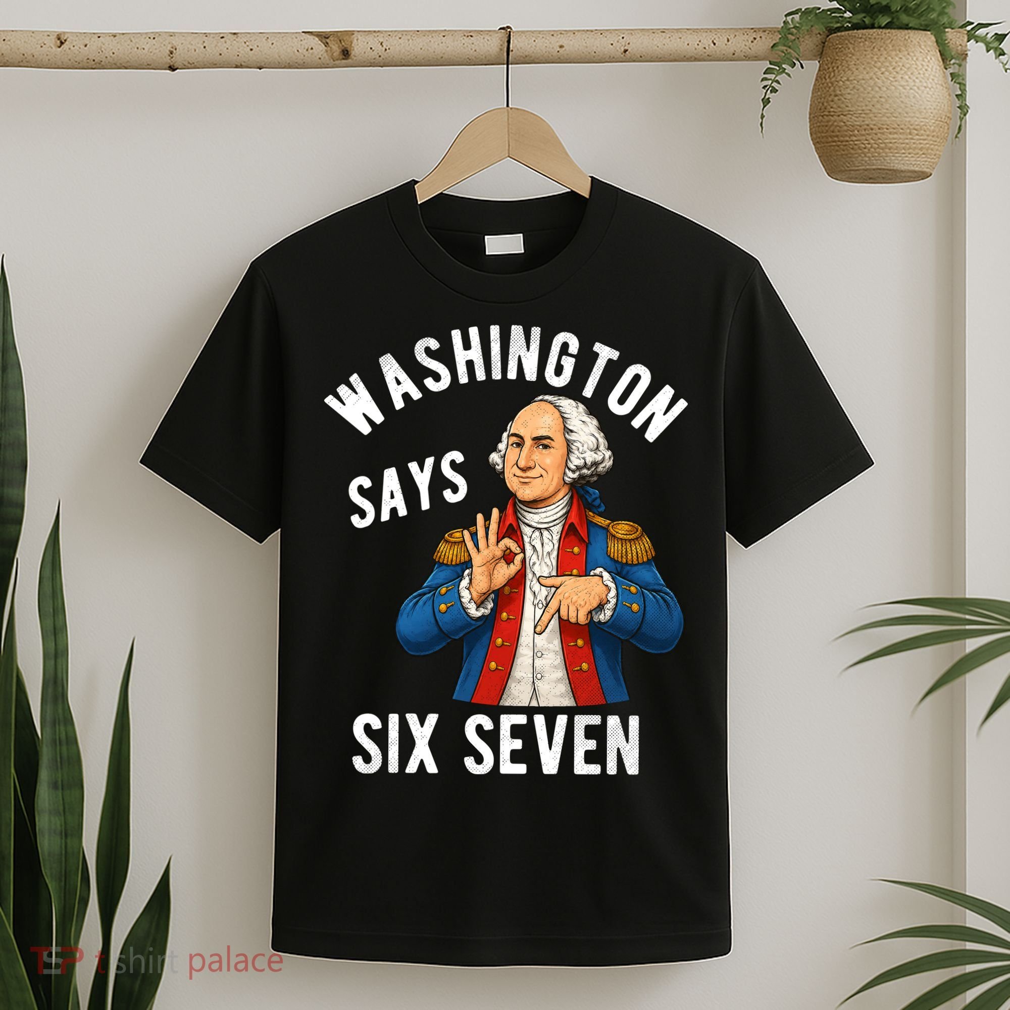 Geroge Washington Says 6-7 T-Shirt