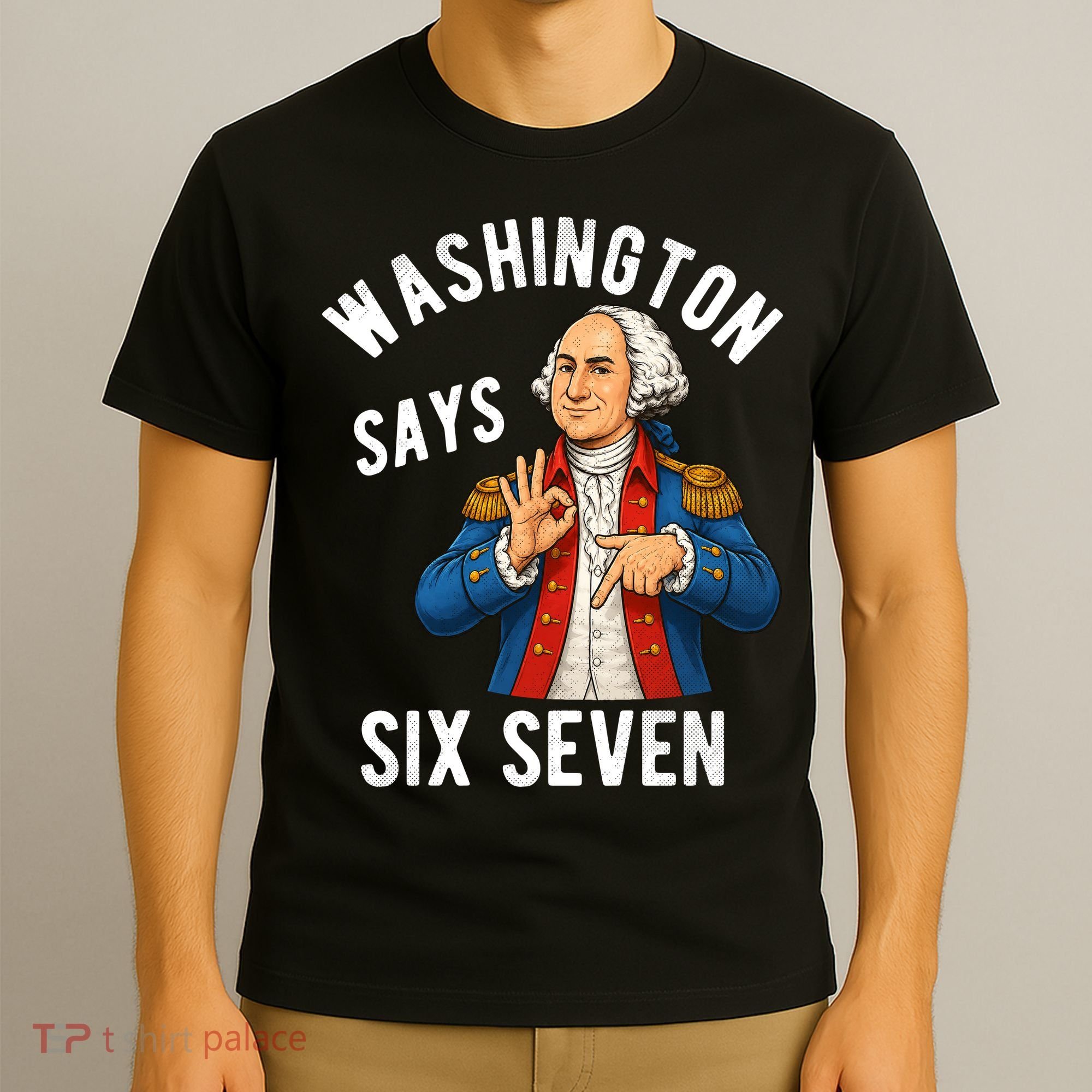 Geroge Washington Says 6-7 T-Shirt