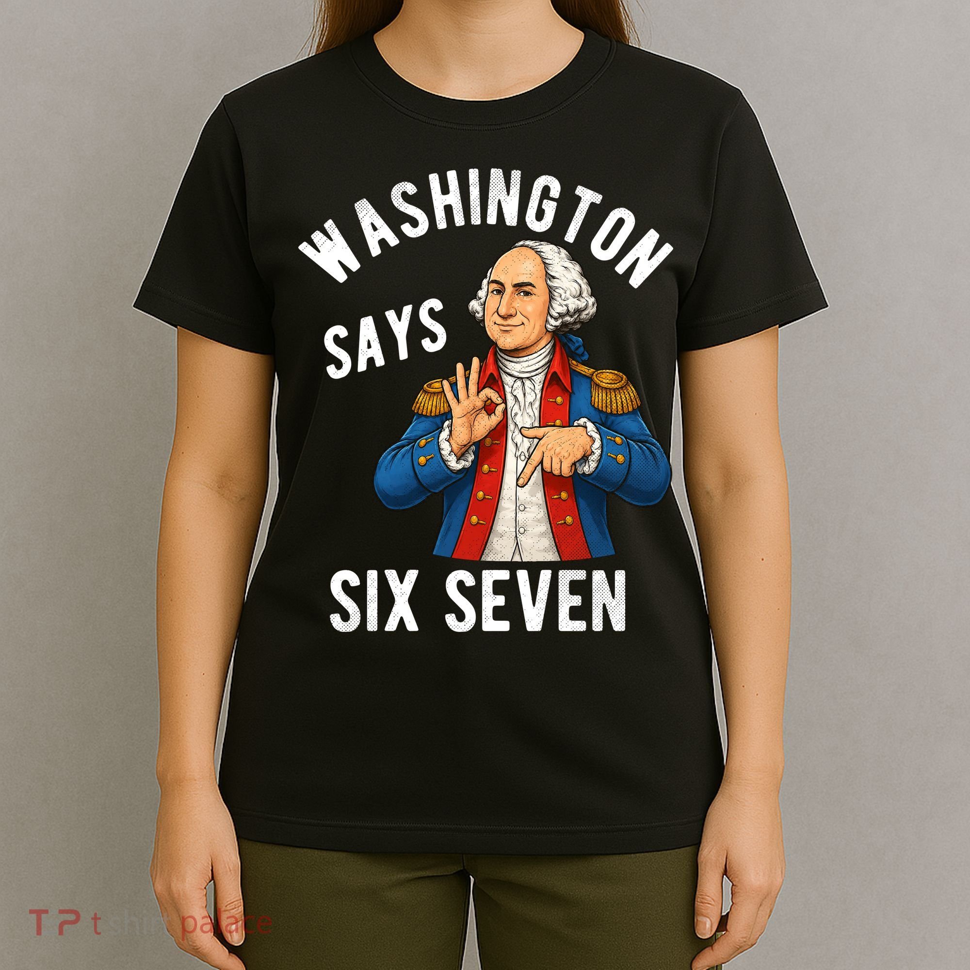 Geroge Washington Says 6-7 T-Shirt