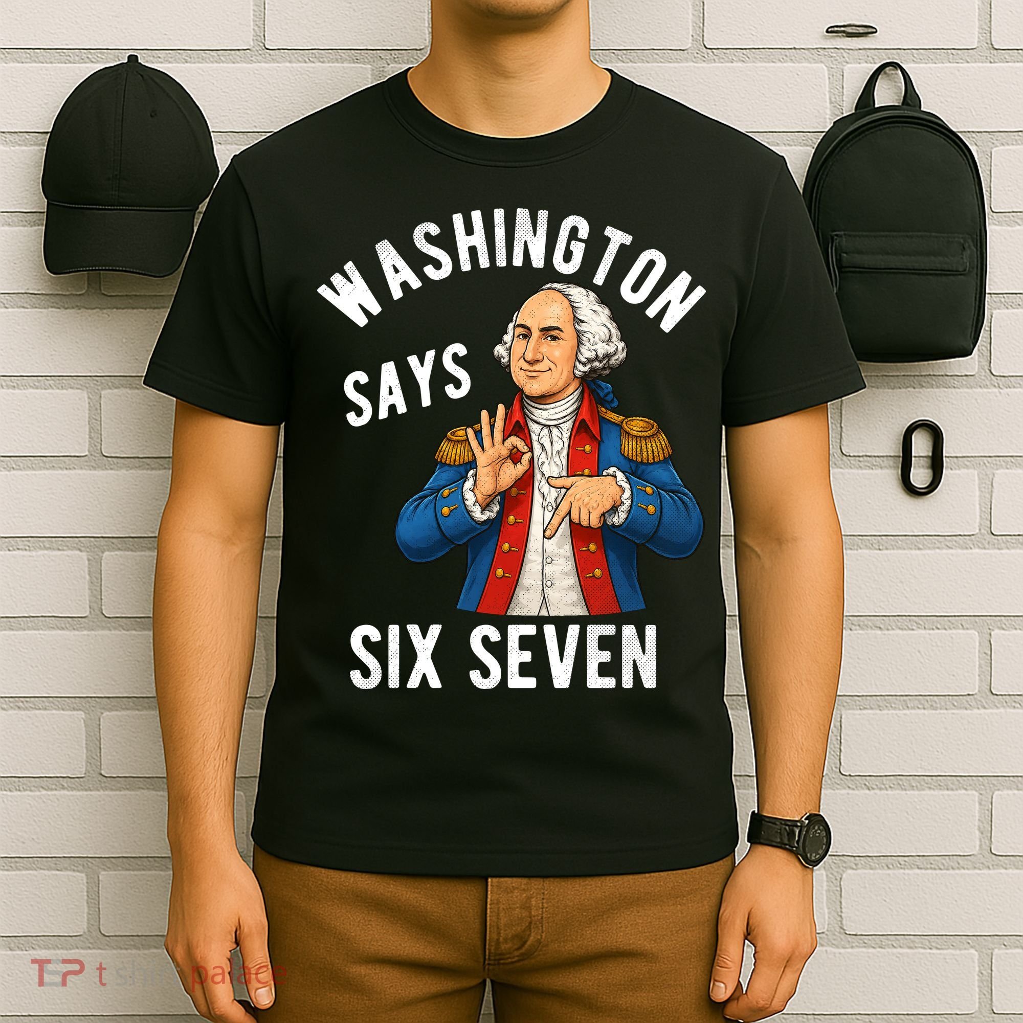 Geroge Washington Says 6-7 T-Shirt