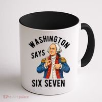 Geroge Washington Says 6-7 Coffee Mug thumb 1
