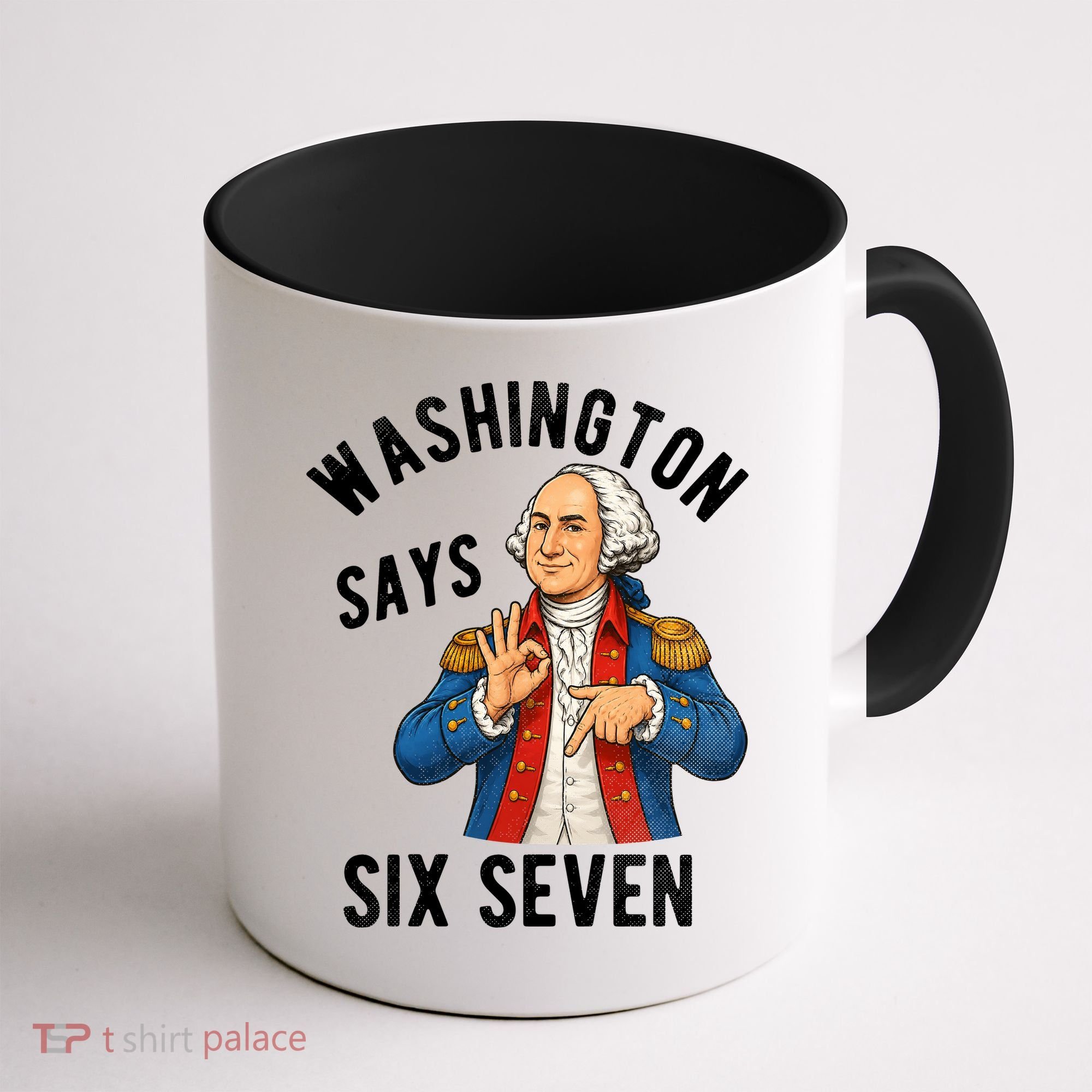 Geroge Washington Says 6-7 Coffee Mug