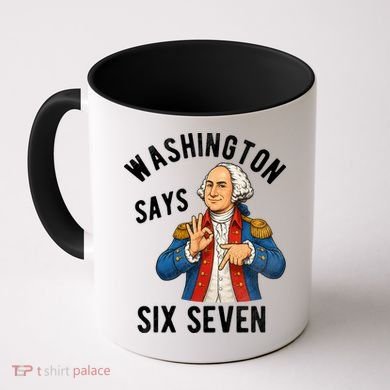 Geroge Washington Says 6-7 Coffee Mug