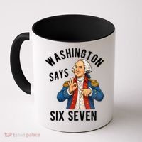Geroge Washington Says 6-7 Coffee Mug thumb 0