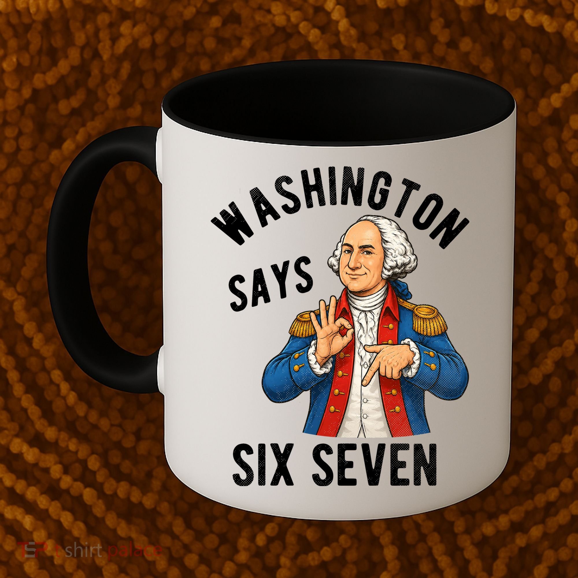 Geroge Washington Says 6-7 Coffee Mug