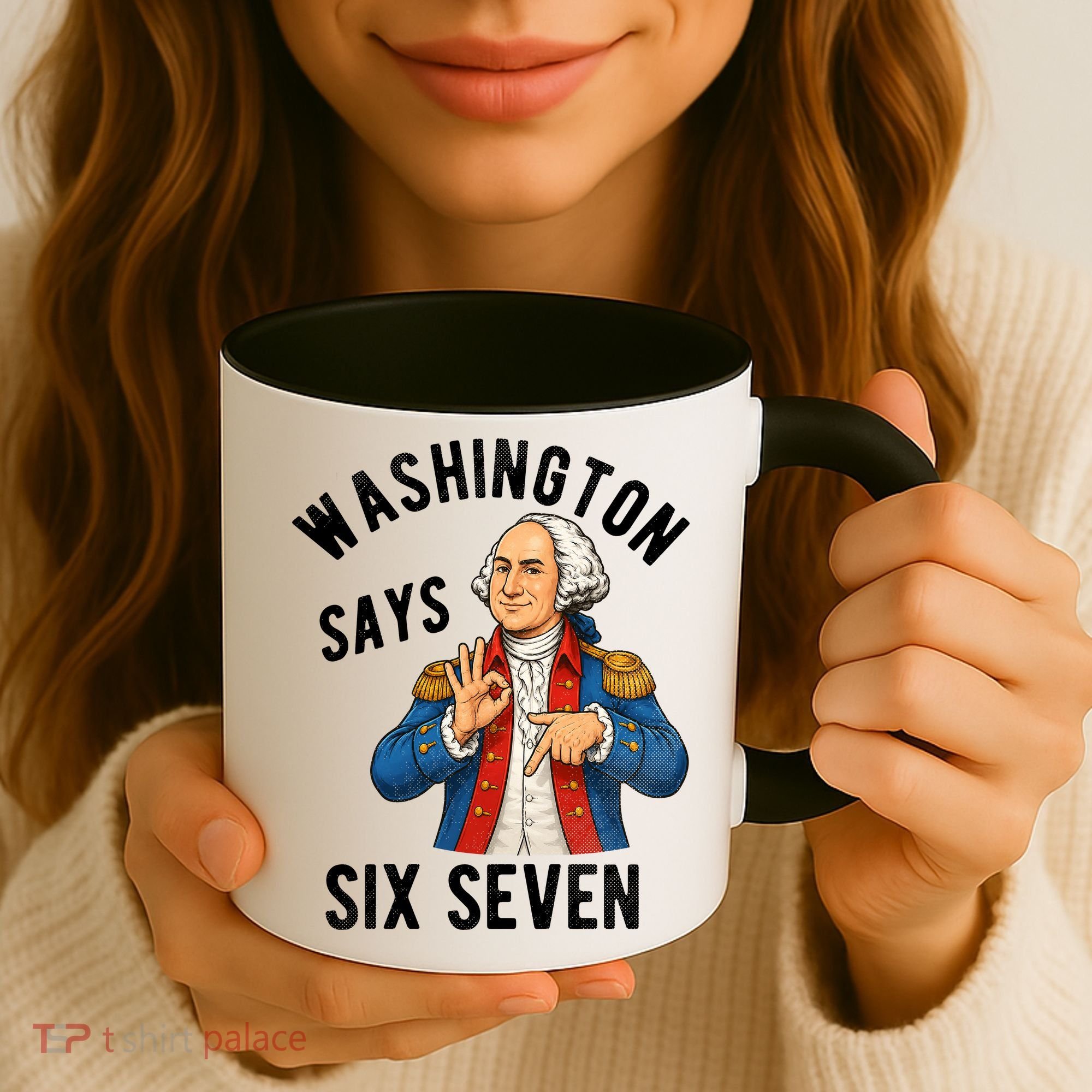 Geroge Washington Says 6-7 Coffee Mug