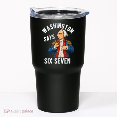 Geroge Washington Says 6-7 Tumbler
