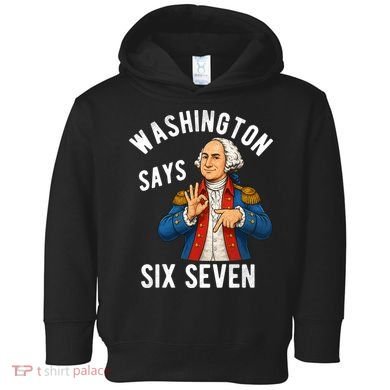 Geroge Washington Says 6-7 Toddler Hoodie