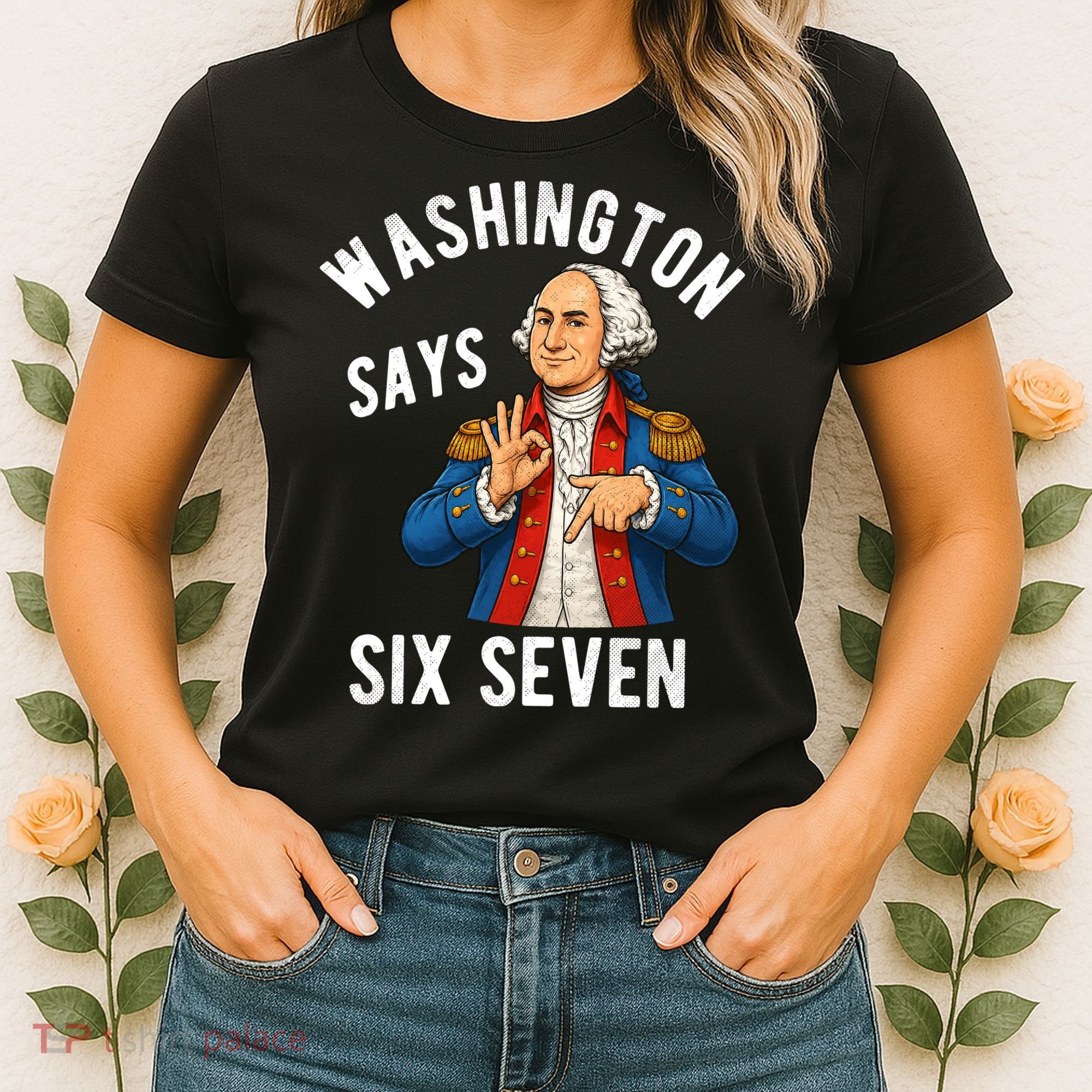 Geroge Washington Says 6-7 Women's T-Shirt