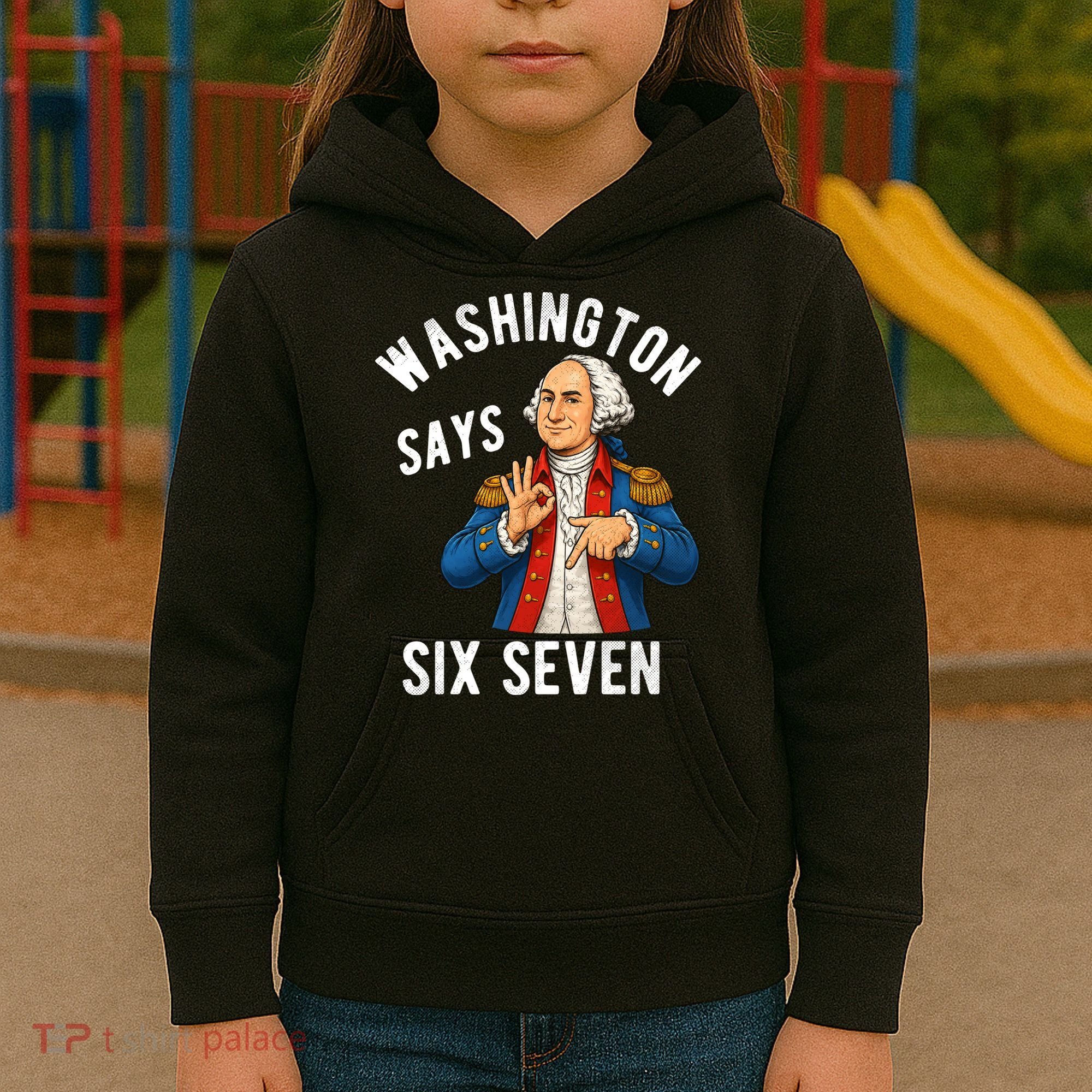 Geroge Washington Says 6-7 Kids Hoodie