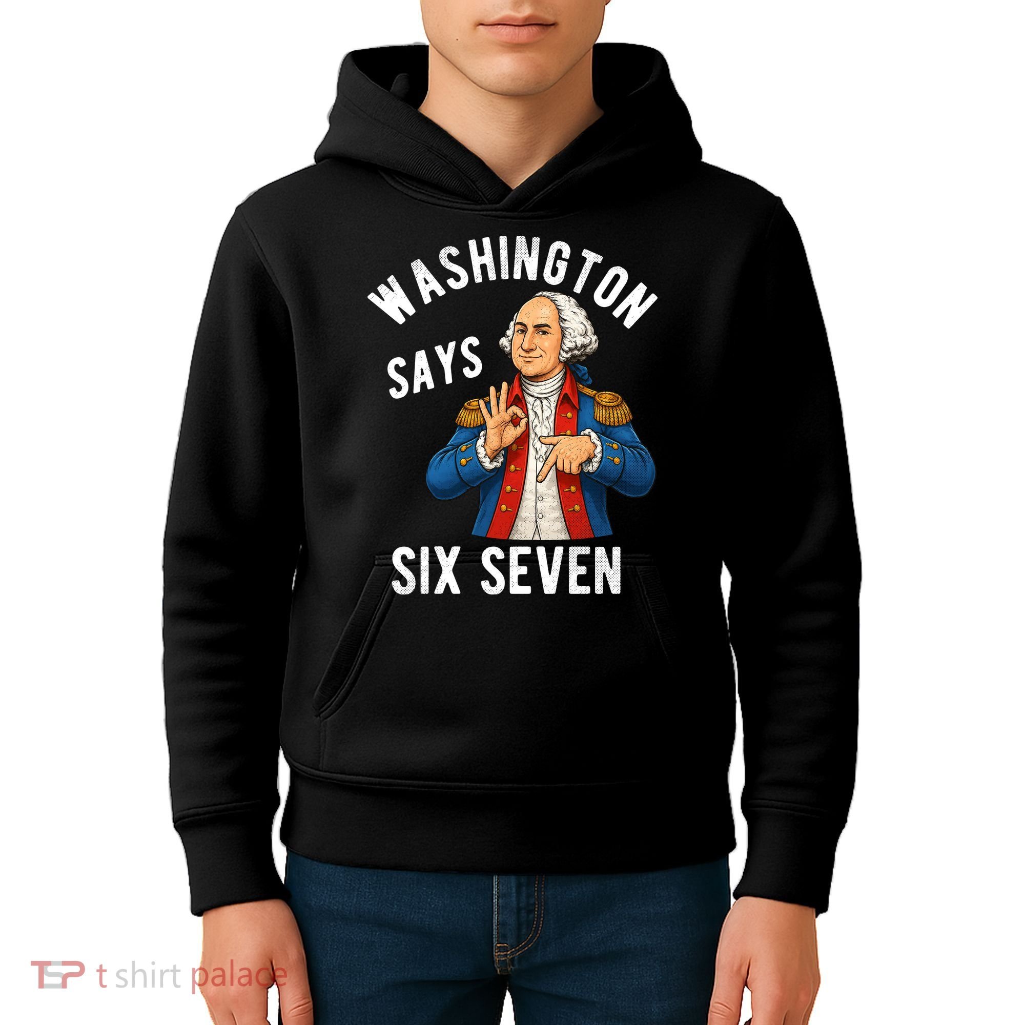 Geroge Washington Says 6-7 Kids Hoodie