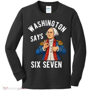 Geroge Washington Says 6-7 Kids Long Sleeve Shirt